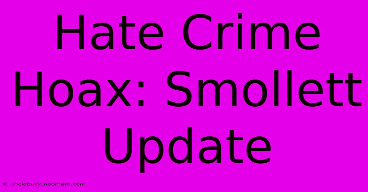 Hate Crime Hoax: Smollett Update