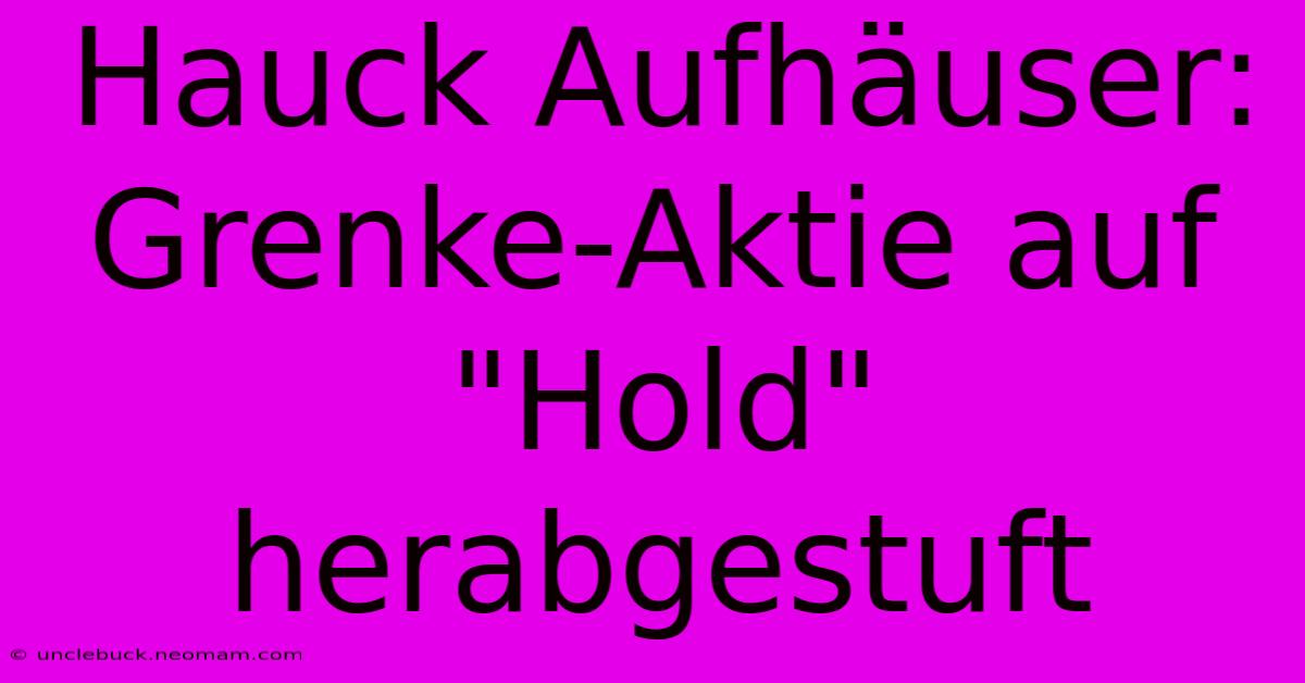 Hauck Aufhäuser: Grenke-Aktie Auf 