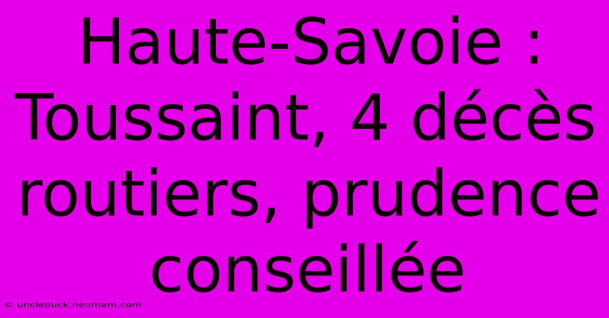 Haute-Savoie : Toussaint, 4 Décès Routiers, Prudence Conseillée 