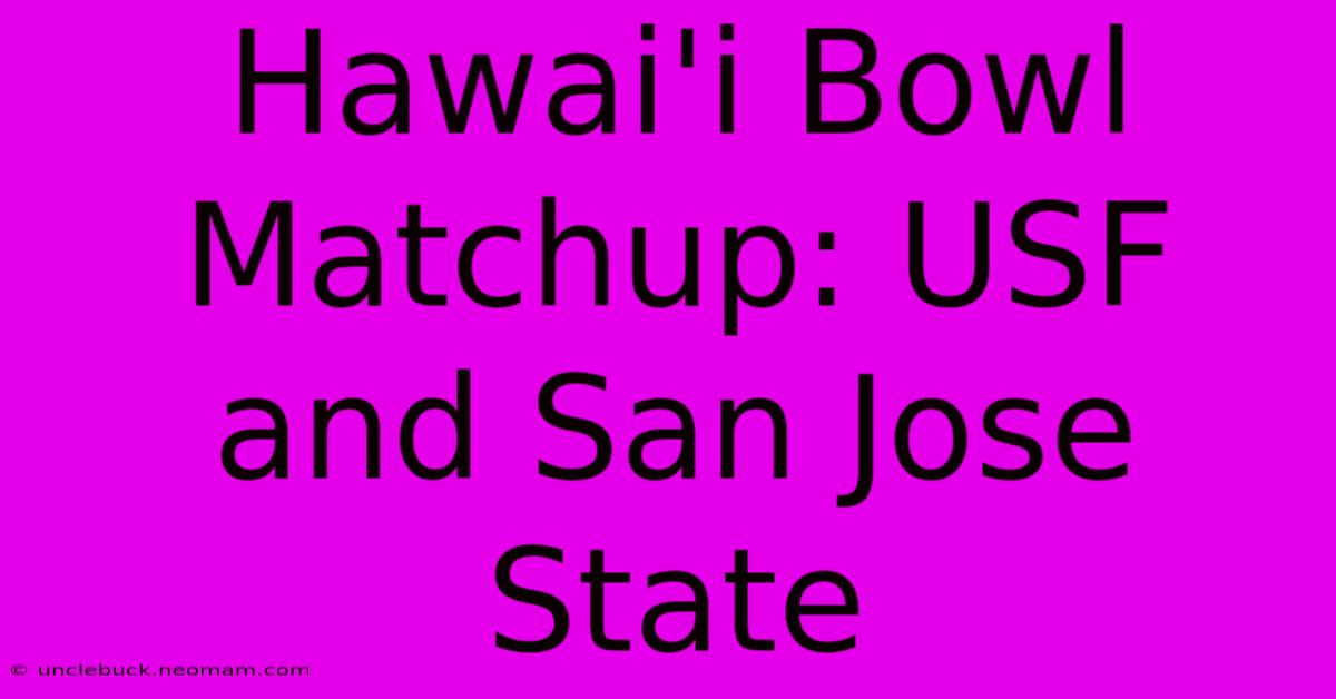 Hawai'i Bowl Matchup: USF And San Jose State