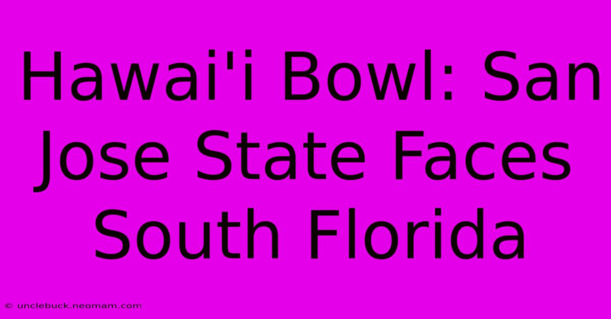 Hawai'i Bowl: San Jose State Faces South Florida