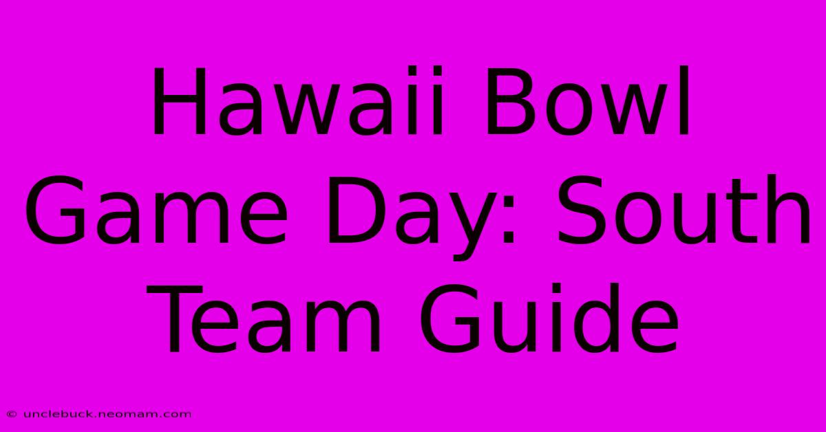 Hawaii Bowl Game Day: South Team Guide