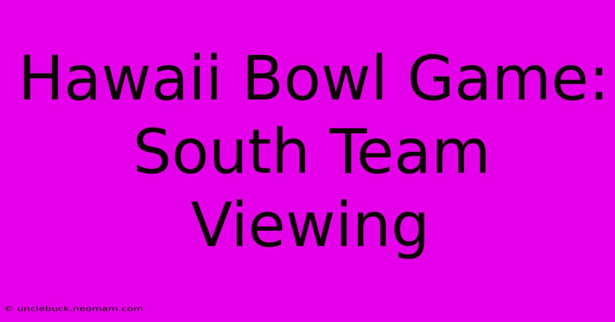 Hawaii Bowl Game: South Team Viewing