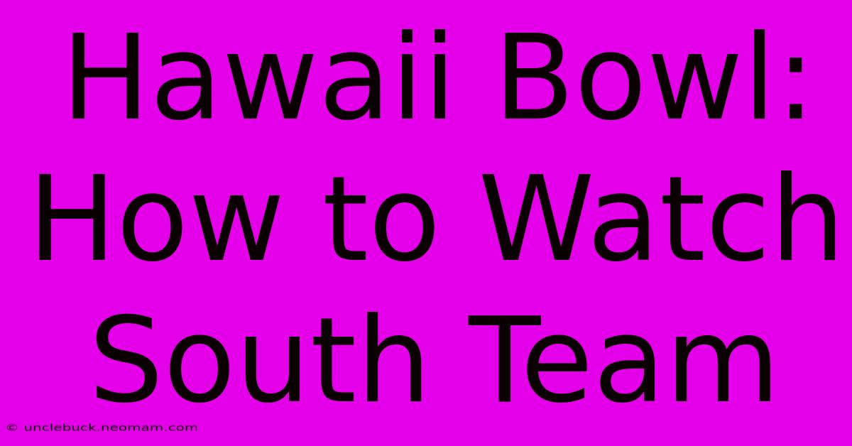 Hawaii Bowl: How To Watch South Team