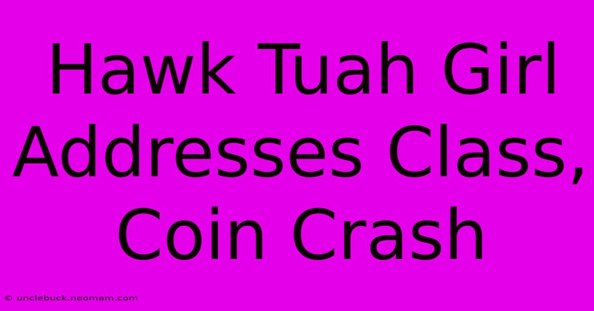 Hawk Tuah Girl Addresses Class, Coin Crash