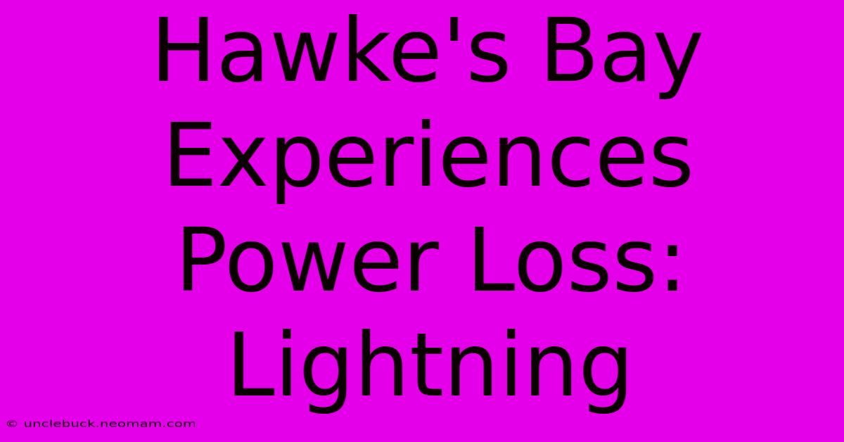 Hawke's Bay Experiences Power Loss: Lightning