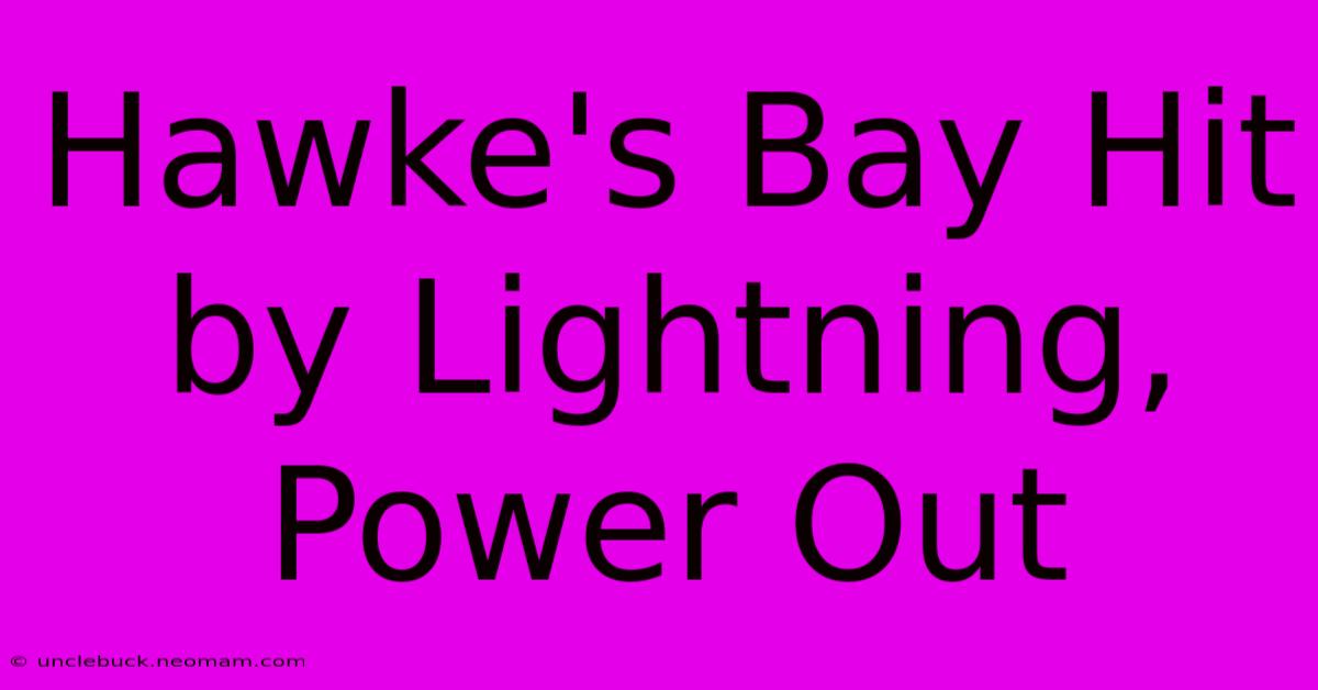 Hawke's Bay Hit By Lightning, Power Out