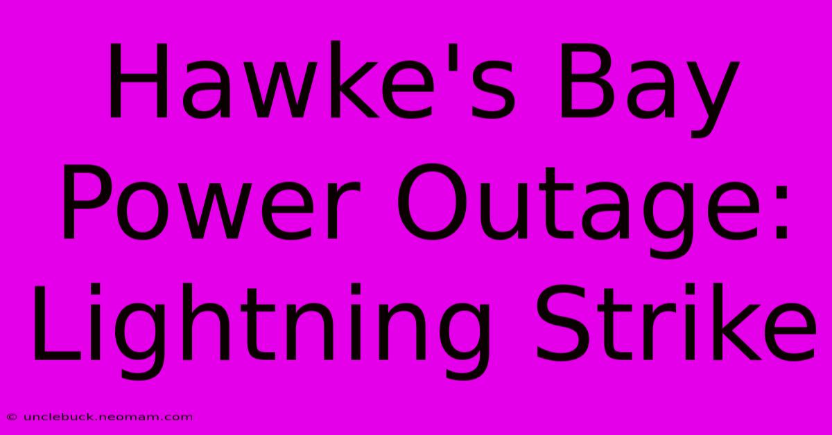 Hawke's Bay Power Outage: Lightning Strike