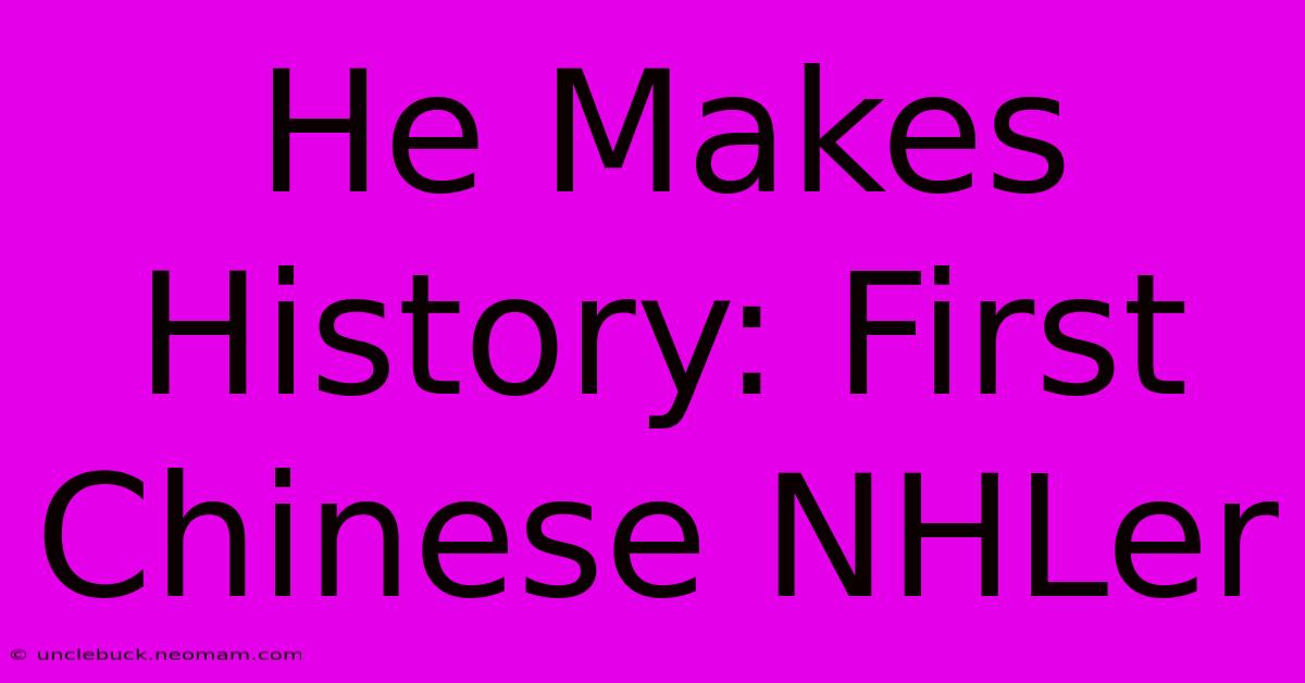 He Makes History: First Chinese NHLer