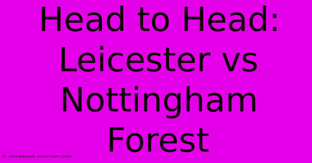 Head To Head: Leicester Vs Nottingham Forest 