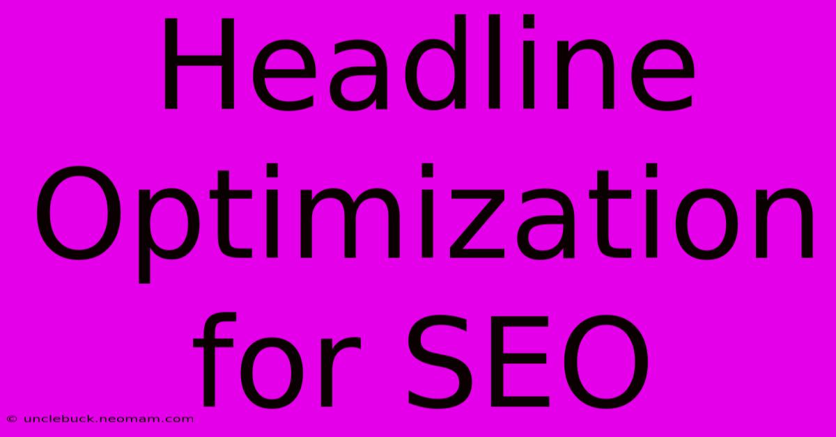 Headline Optimization For SEO