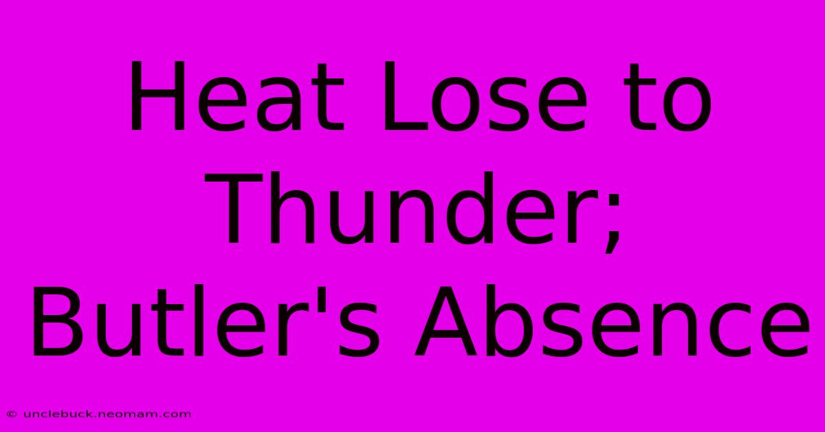 Heat Lose To Thunder; Butler's Absence