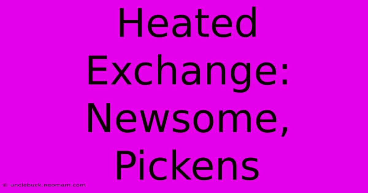 Heated Exchange: Newsome, Pickens