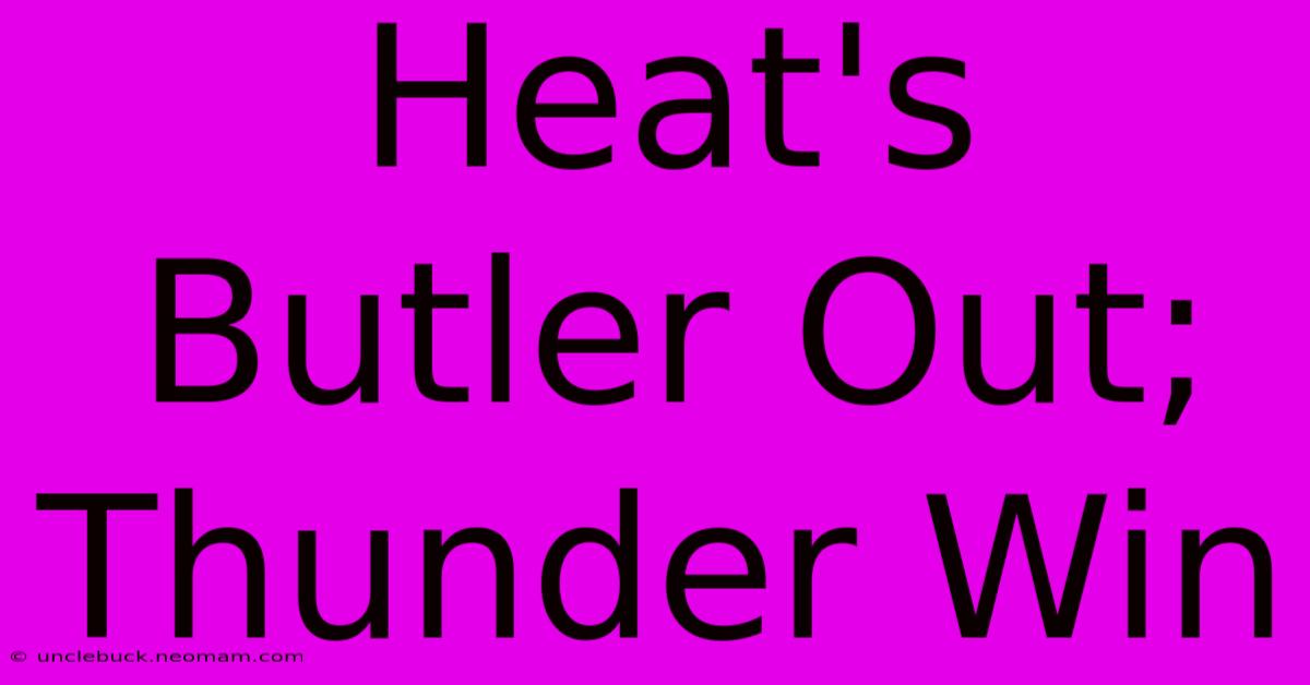 Heat's Butler Out; Thunder Win