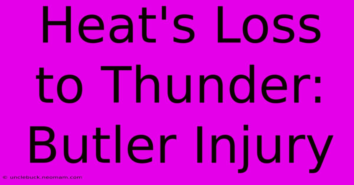 Heat's Loss To Thunder: Butler Injury