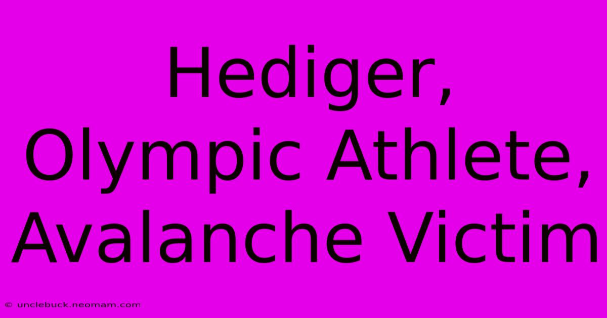 Hediger, Olympic Athlete, Avalanche Victim