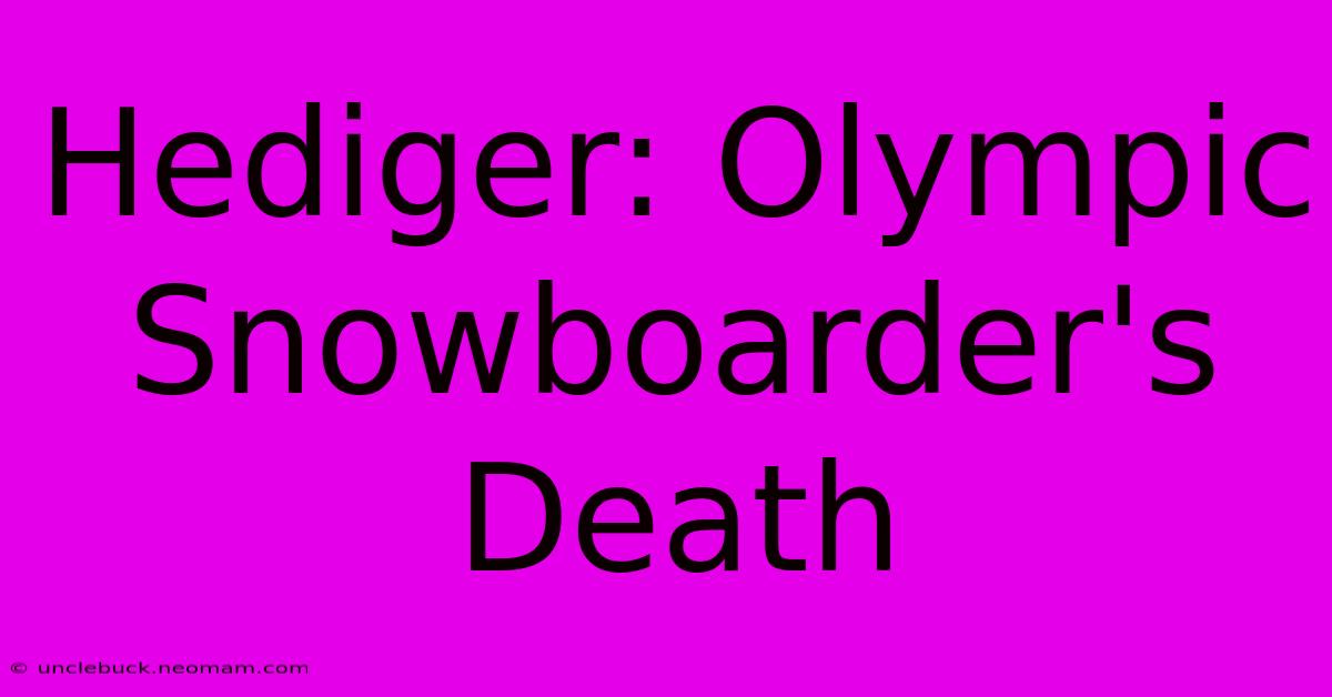 Hediger: Olympic Snowboarder's Death