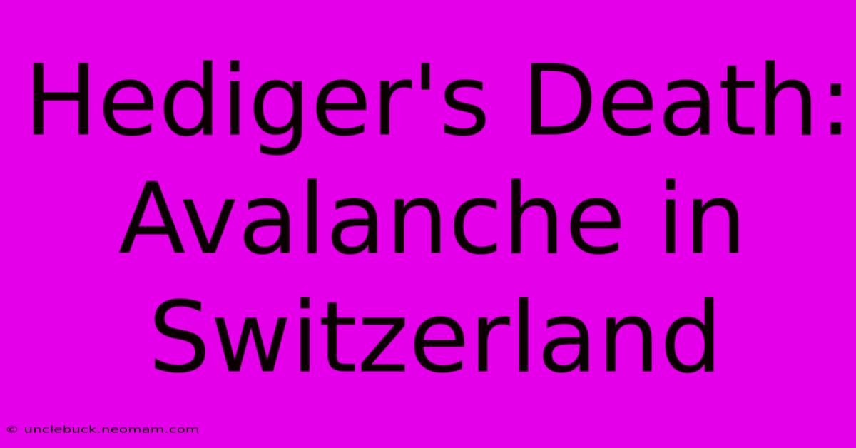 Hediger's Death: Avalanche In Switzerland