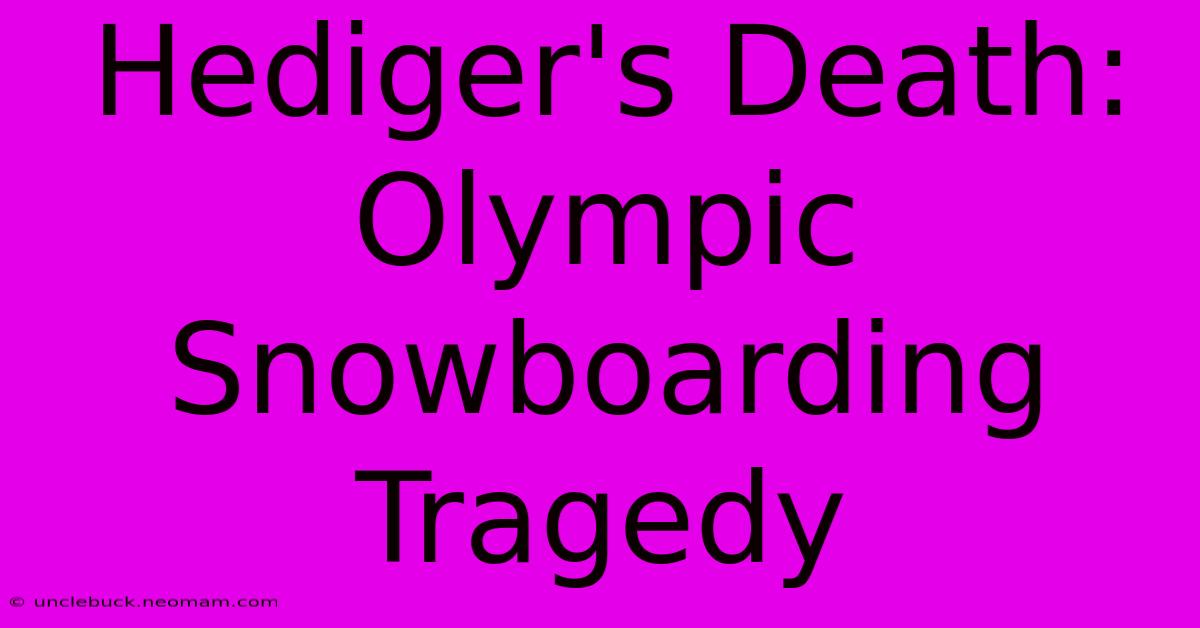 Hediger's Death: Olympic Snowboarding Tragedy