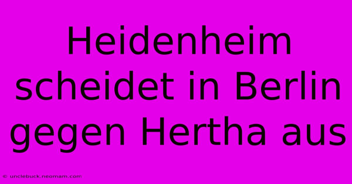 Heidenheim Scheidet In Berlin Gegen Hertha Aus