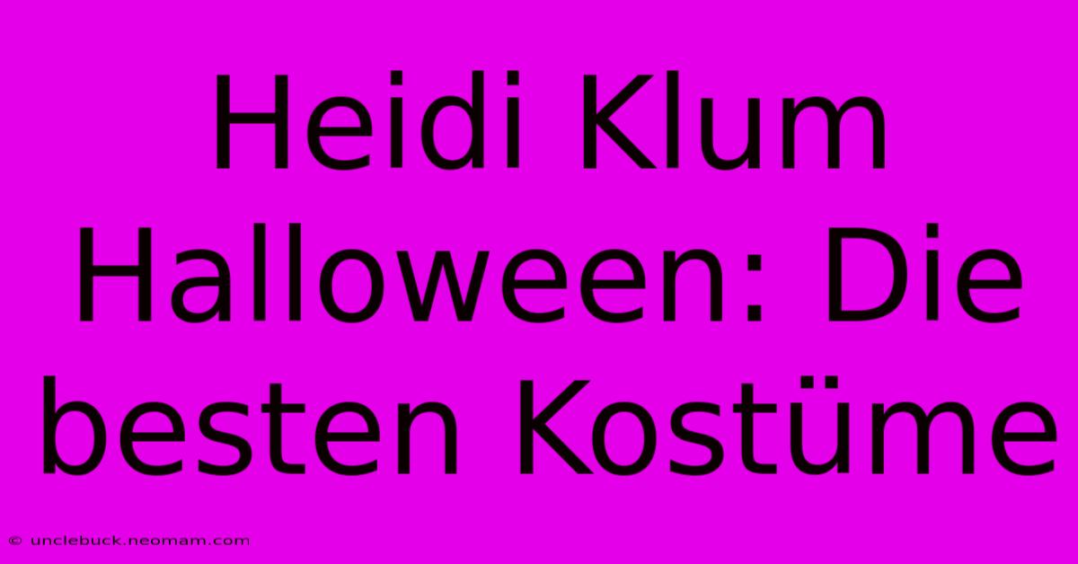 Heidi Klum Halloween: Die Besten Kostüme