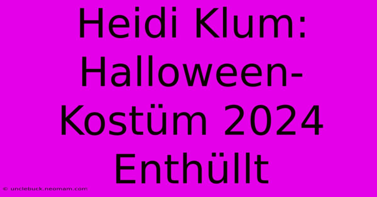 Heidi Klum: Halloween-Kostüm 2024 Enthüllt