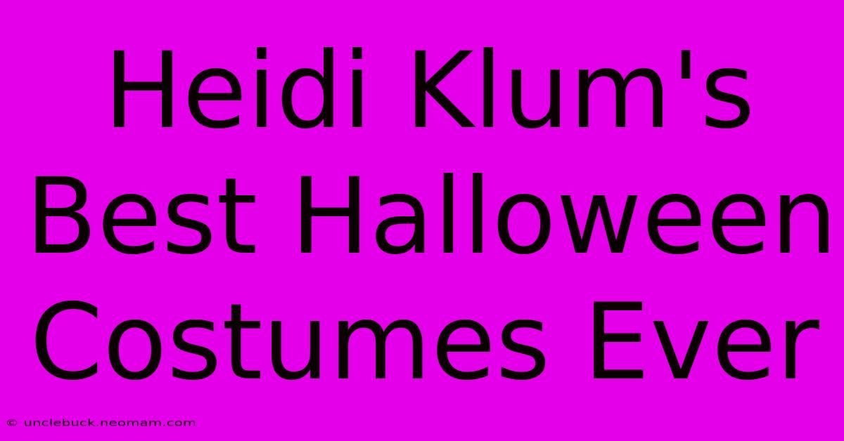 Heidi Klum's Best Halloween Costumes Ever