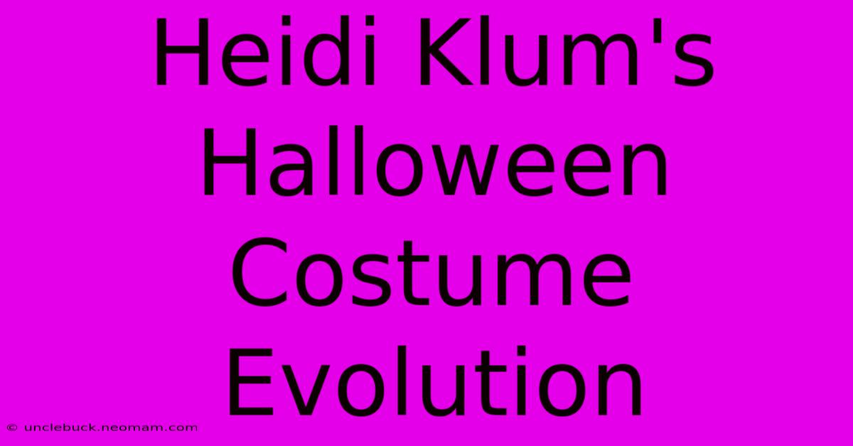 Heidi Klum's Halloween Costume Evolution