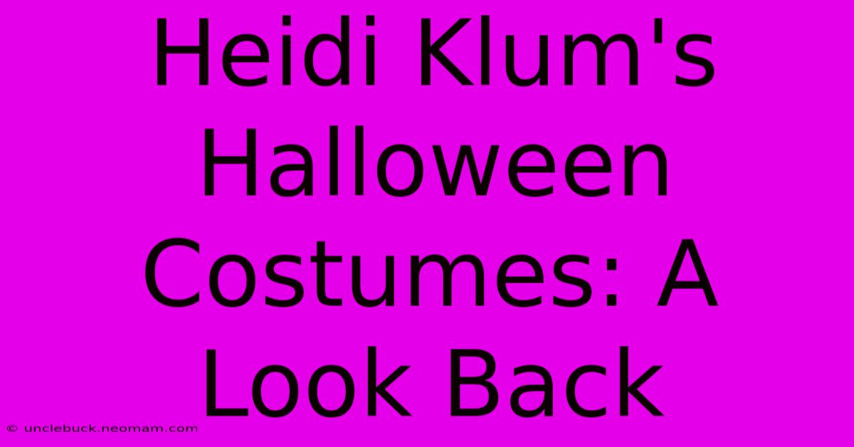 Heidi Klum's Halloween Costumes: A Look Back