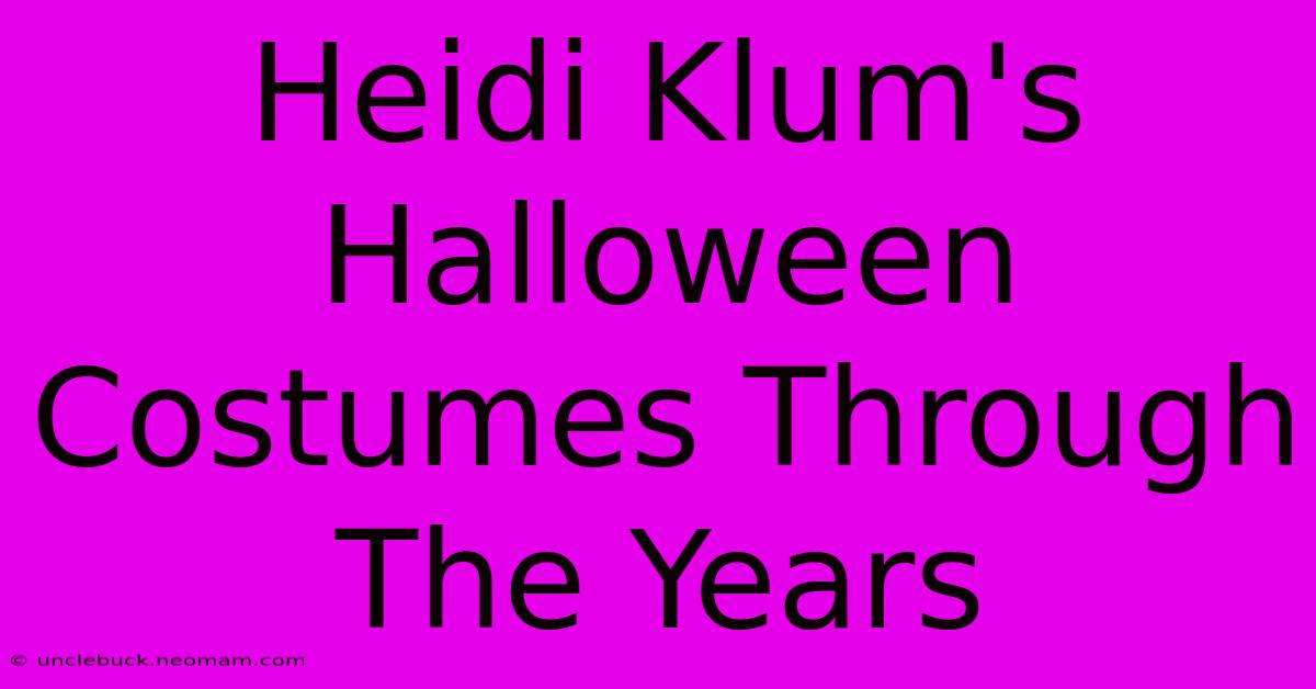 Heidi Klum's Halloween Costumes Through The Years