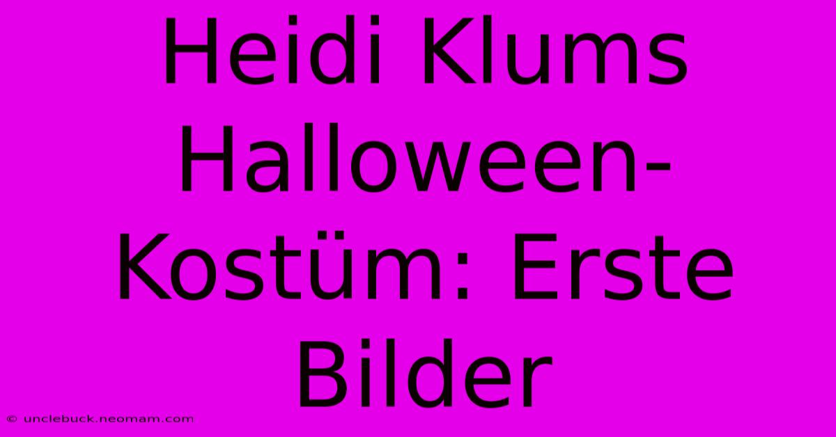 Heidi Klums Halloween-Kostüm: Erste Bilder