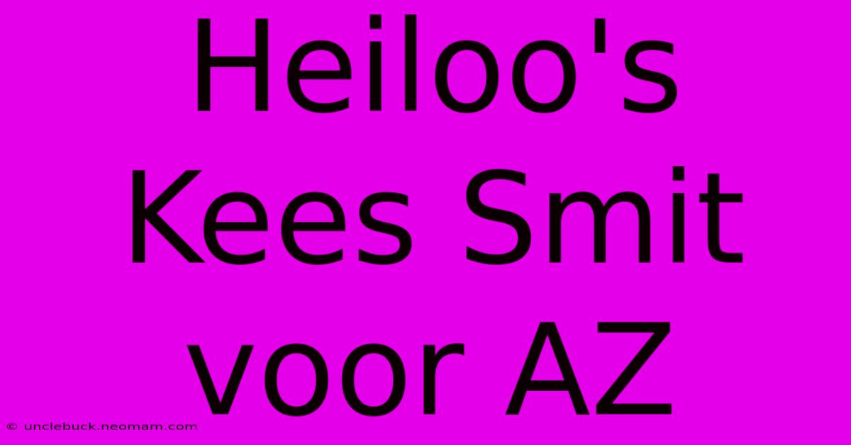 Heiloo's Kees Smit Voor AZ