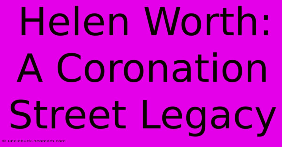 Helen Worth: A Coronation Street Legacy