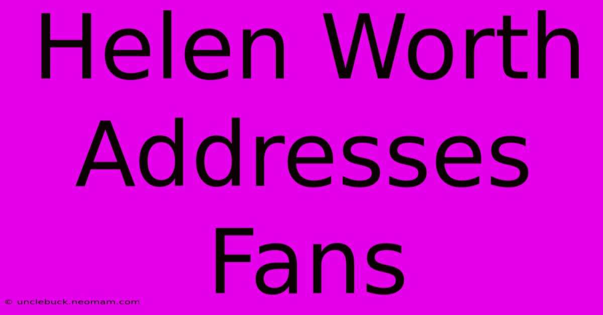 Helen Worth Addresses Fans