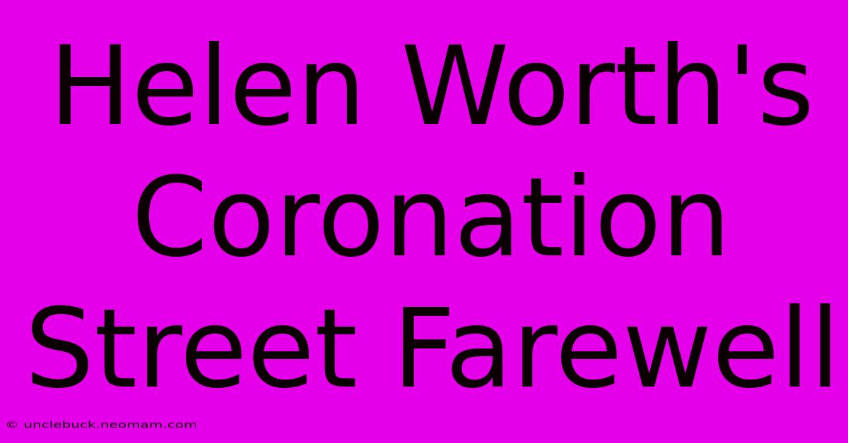 Helen Worth's Coronation Street Farewell