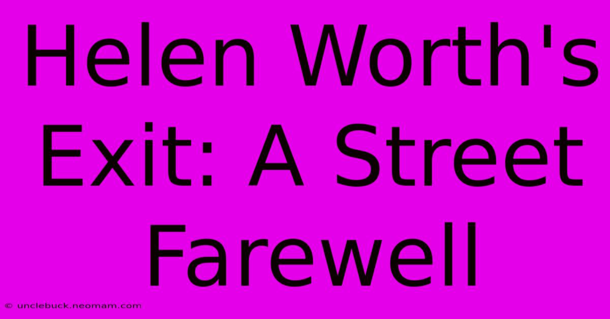 Helen Worth's Exit: A Street Farewell