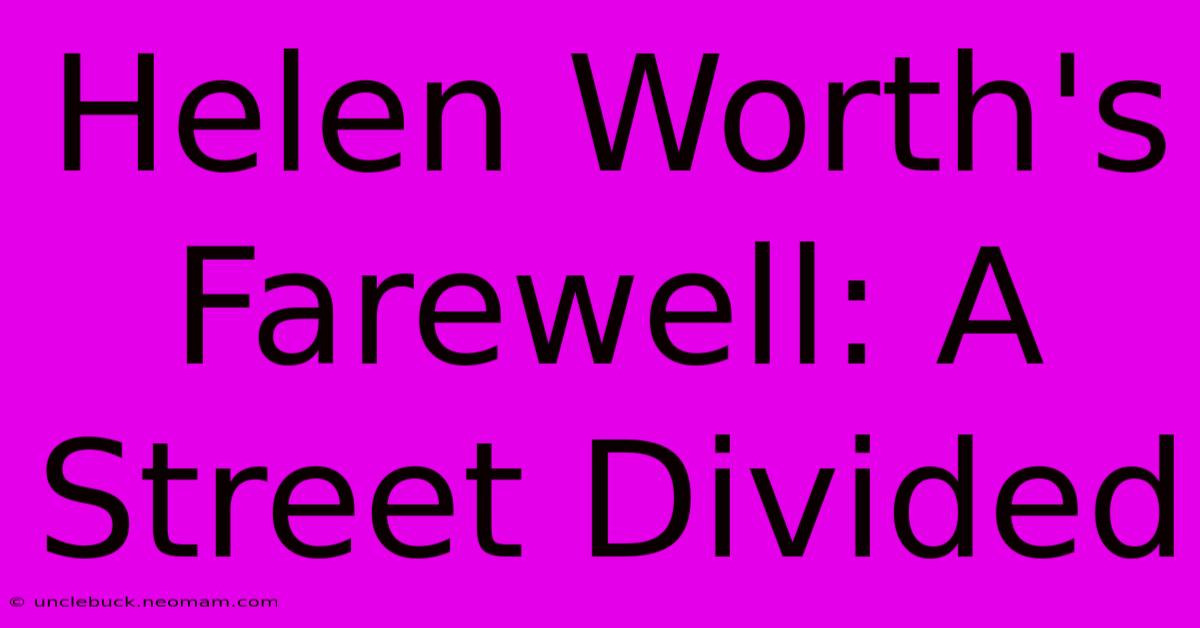 Helen Worth's Farewell: A Street Divided