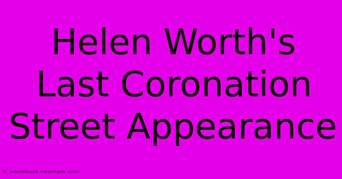 Helen Worth's Last Coronation Street Appearance