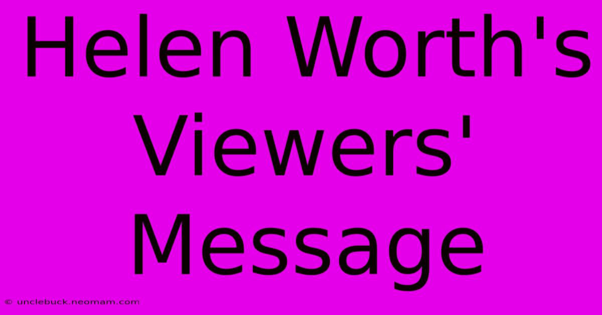 Helen Worth's Viewers' Message