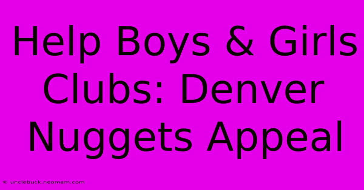 Help Boys & Girls Clubs: Denver Nuggets Appeal