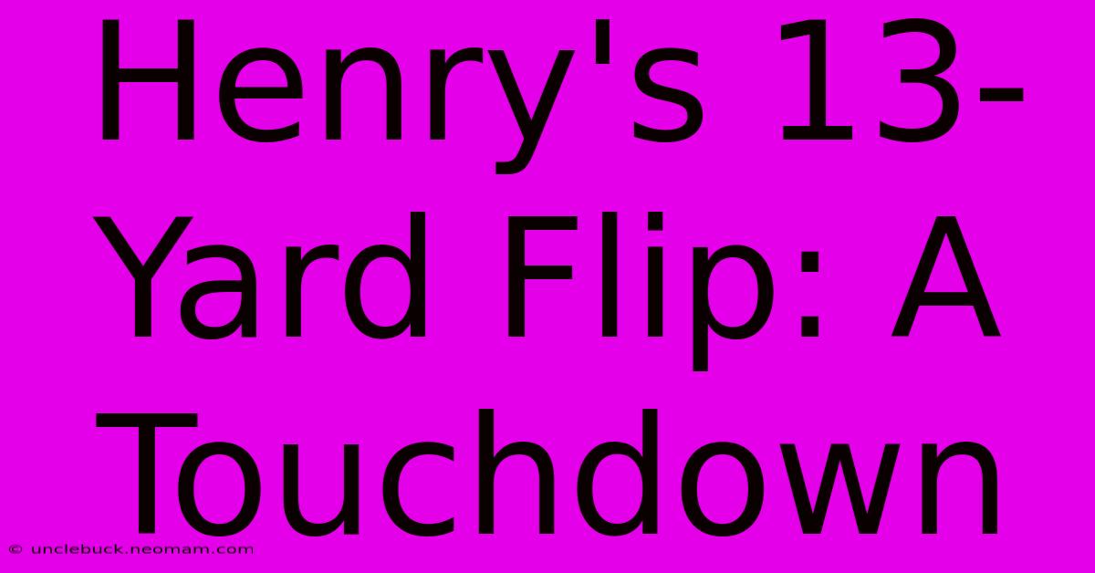 Henry's 13-Yard Flip: A Touchdown