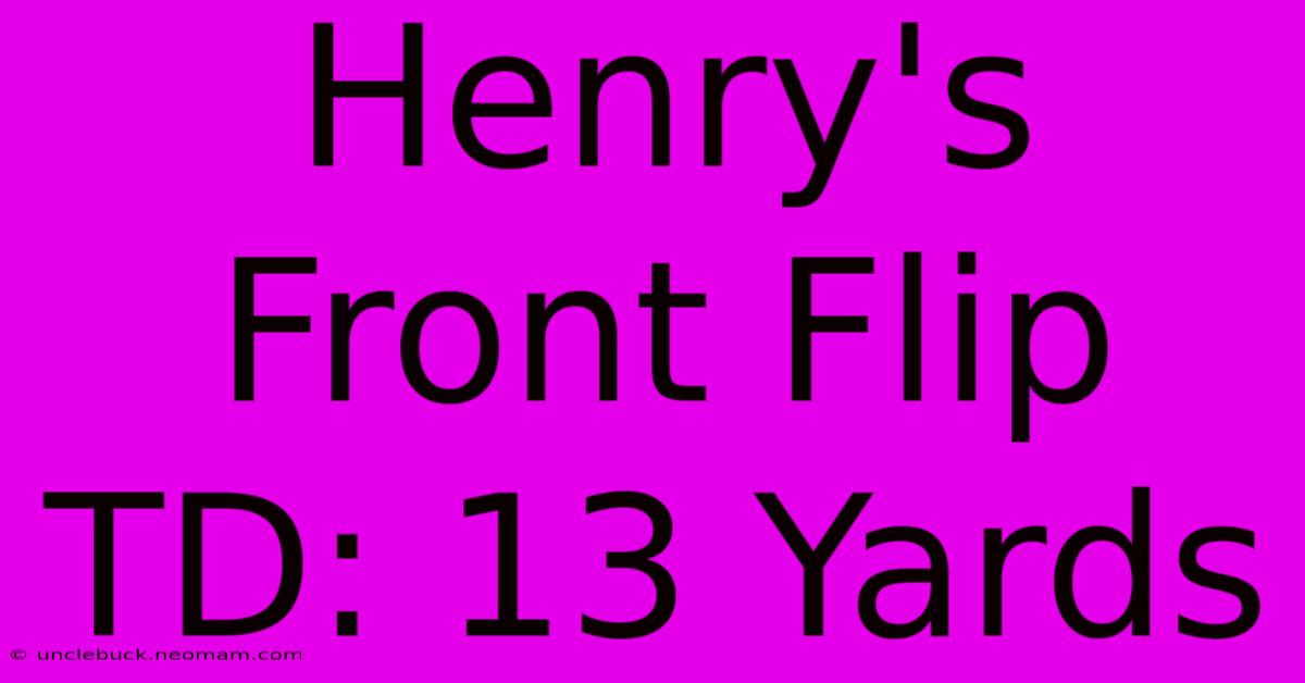 Henry's Front Flip TD: 13 Yards