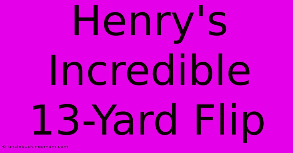 Henry's Incredible 13-Yard Flip