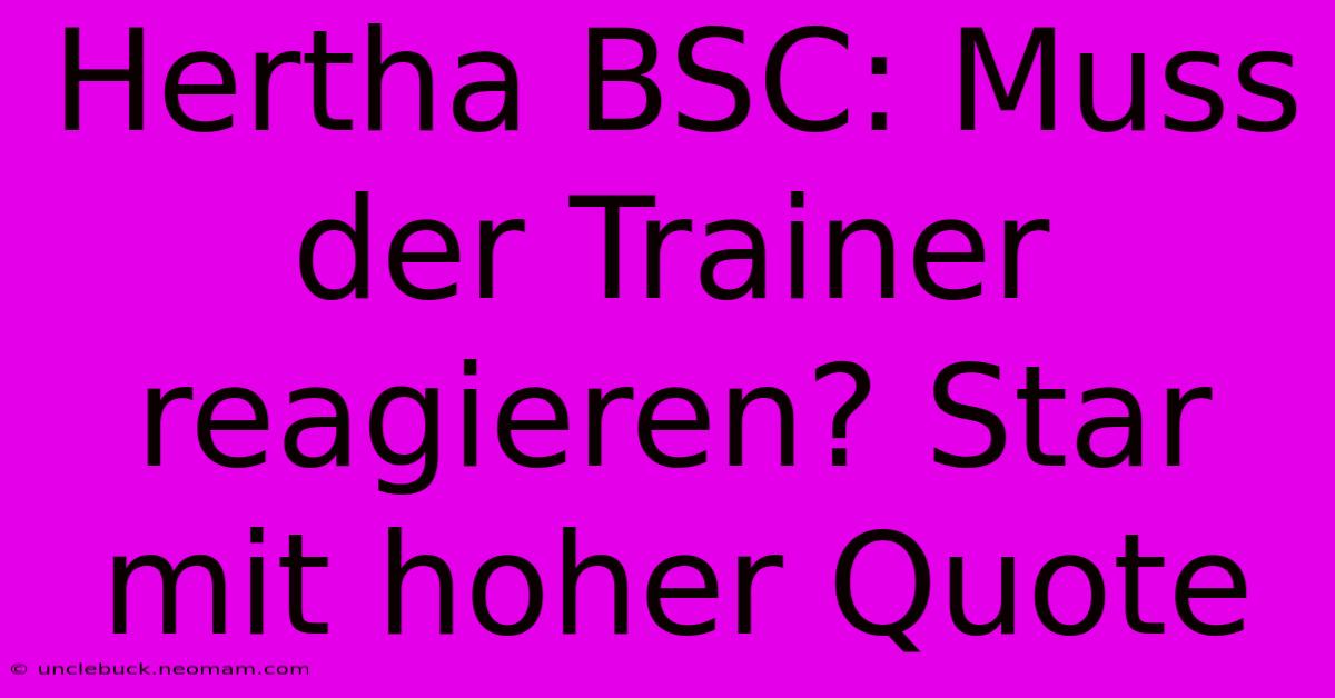 Hertha BSC: Muss Der Trainer Reagieren? Star Mit Hoher Quote