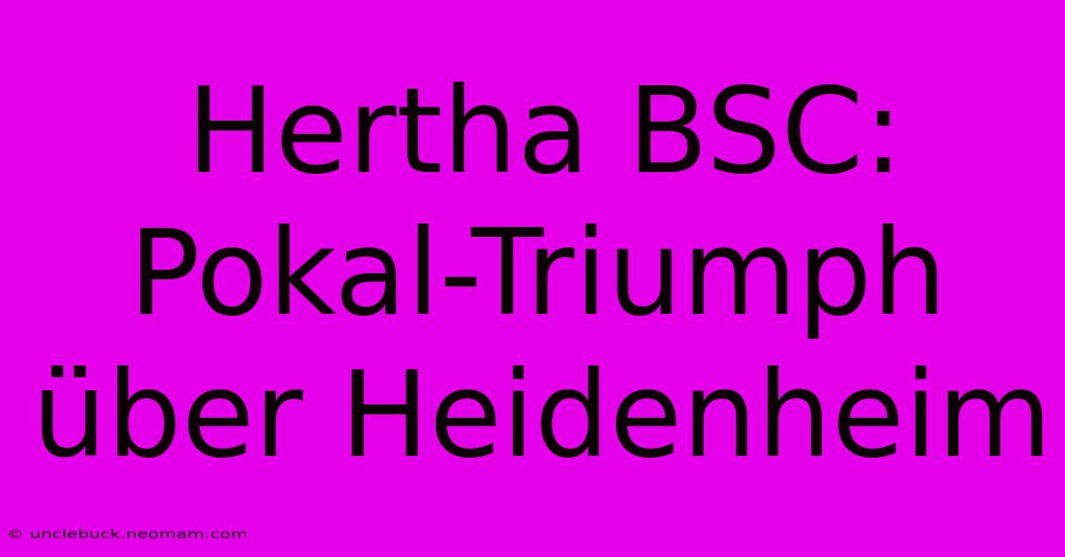 Hertha BSC: Pokal-Triumph Über Heidenheim 