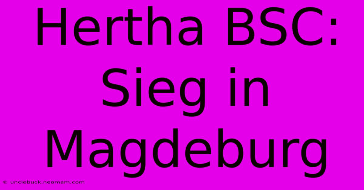 Hertha BSC: Sieg In Magdeburg