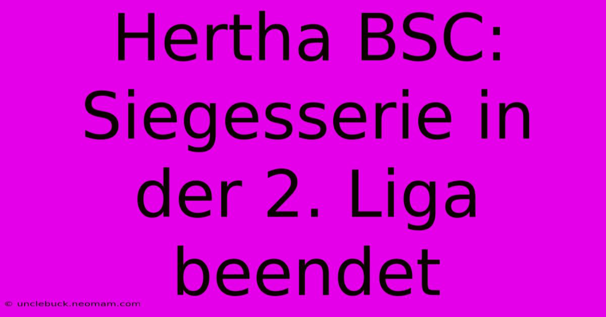 Hertha BSC: Siegesserie In Der 2. Liga Beendet 