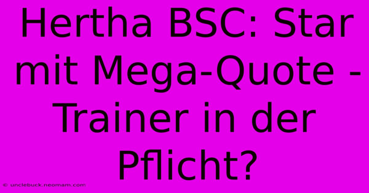 Hertha BSC: Star Mit Mega-Quote - Trainer In Der Pflicht? 