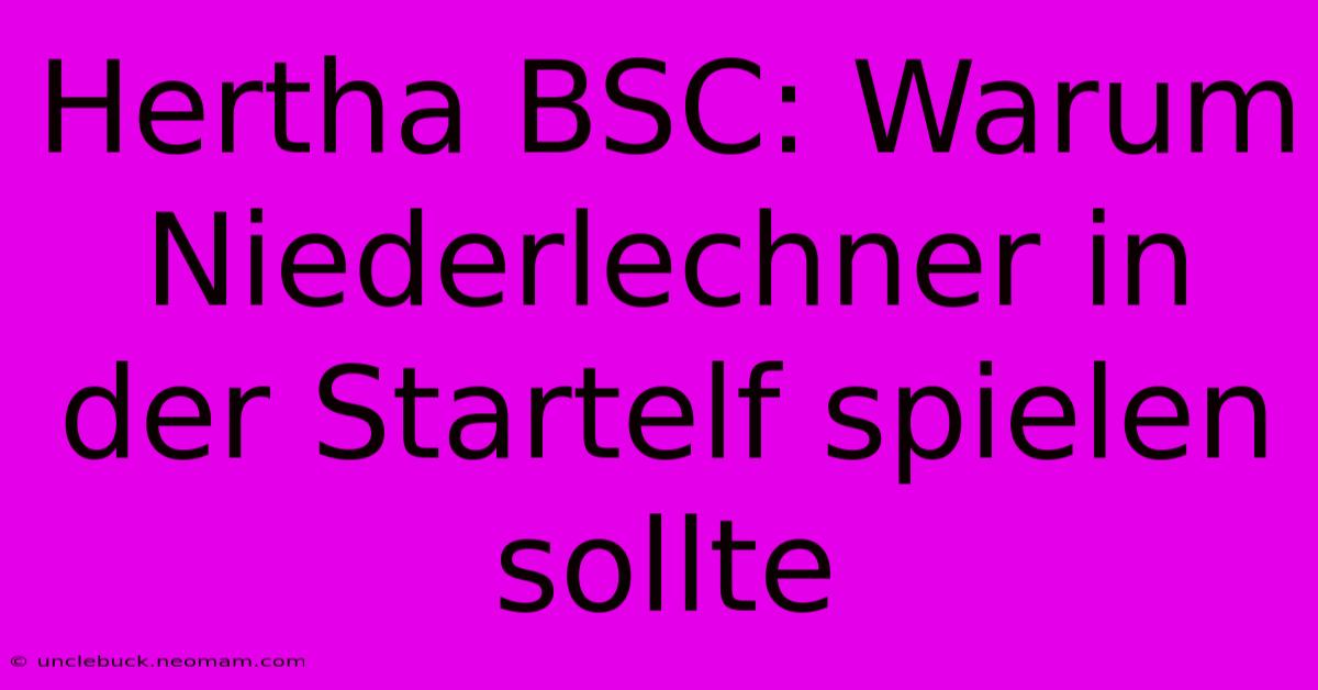 Hertha BSC: Warum Niederlechner In Der Startelf Spielen Sollte