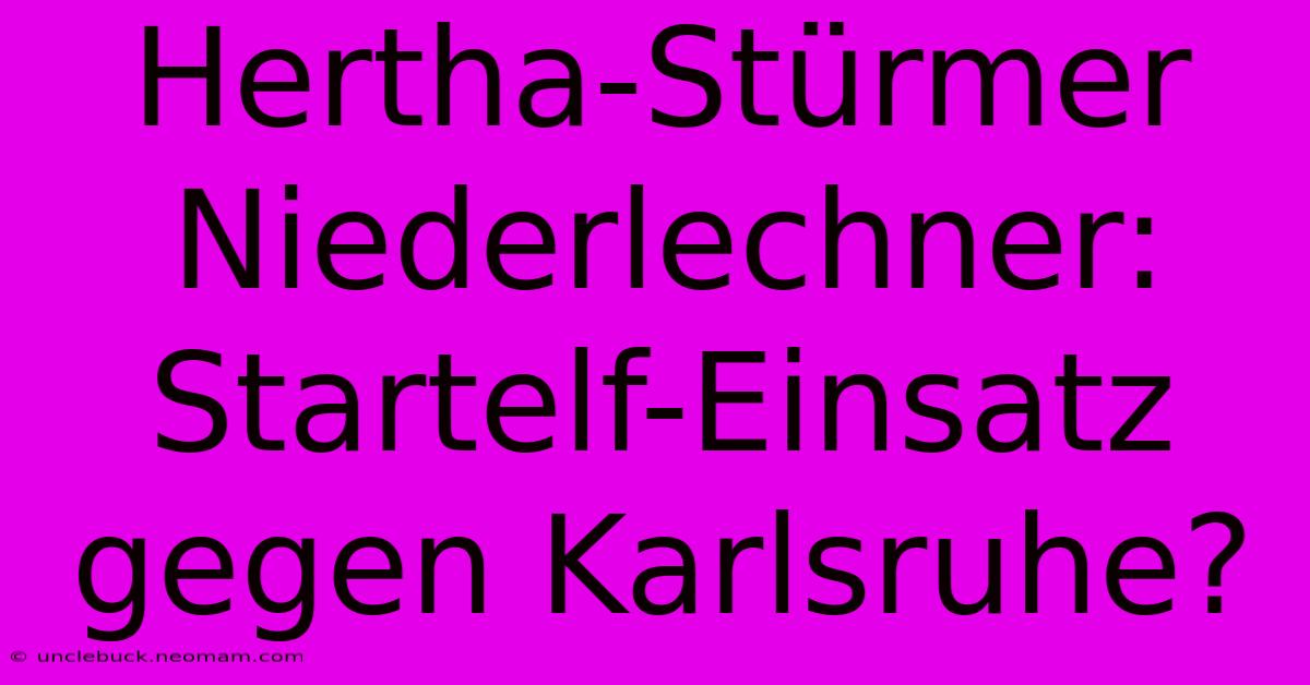 Hertha-Stürmer Niederlechner: Startelf-Einsatz Gegen Karlsruhe? 